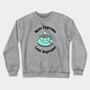 More Espresso Less Depresso Crewneck Sweatshirt